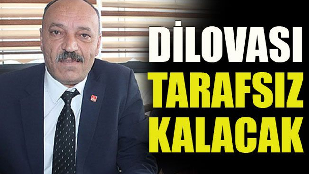 Dilovası tarafsız kalacak