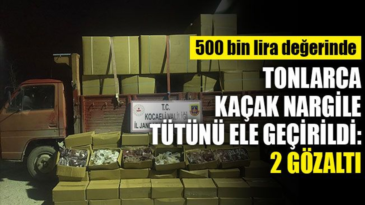 Kocaeli'de 6 tona yakın kaçak nargile tütünü ele geçirildi: 2 gözaltı