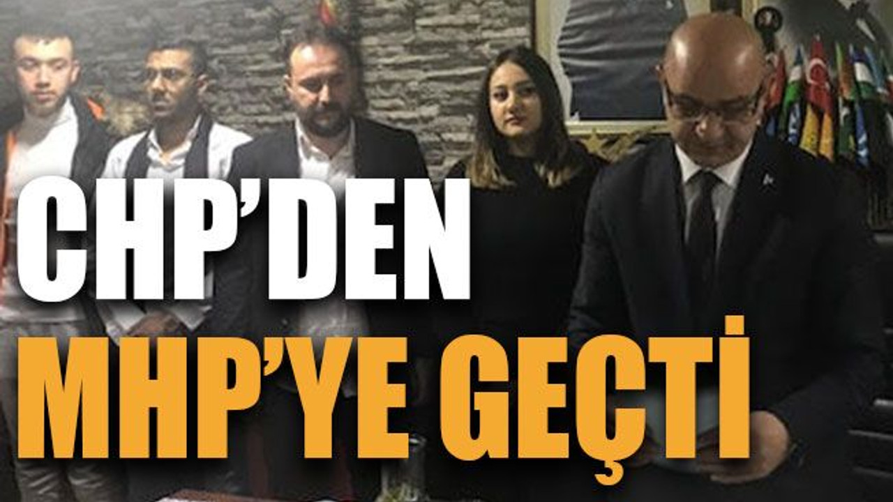 CHP’den MHP’ye geçti
