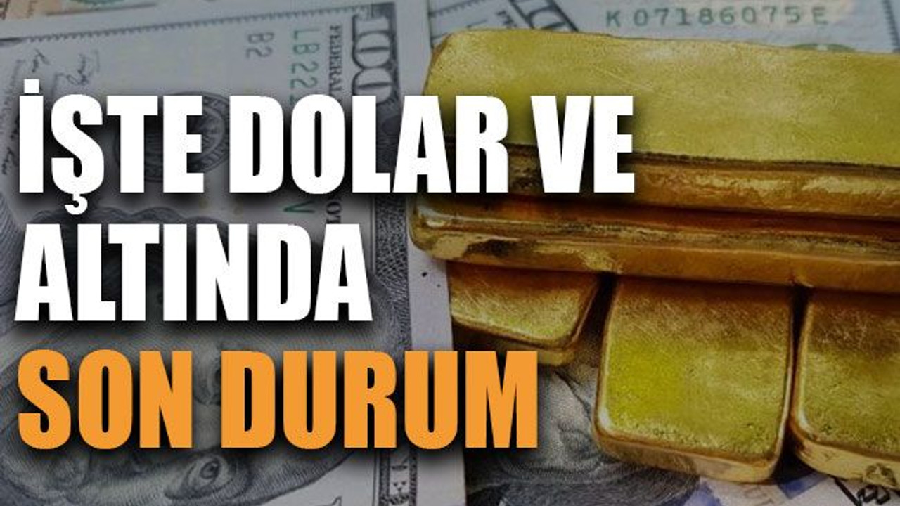 İşte dolar ve altında son durum