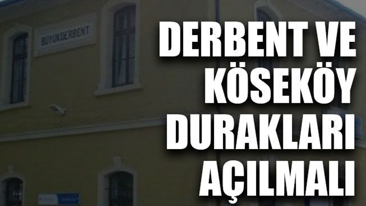 Derbent ve Köseköy durakları açılmalı