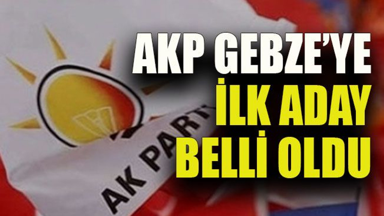 AKP Gebze’ye ilk aday belli oldu