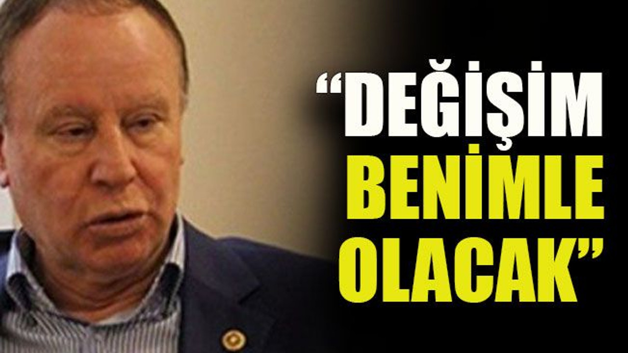 Erenkaya: “Değişim benimle olacak”