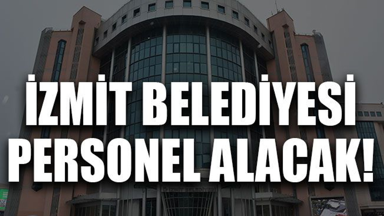 İzmit Belediyesi personel alacak!