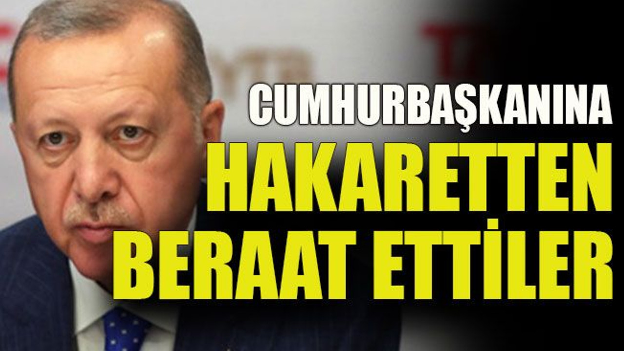 Cumhurbaşkanına hakaretten beraat ettiler
