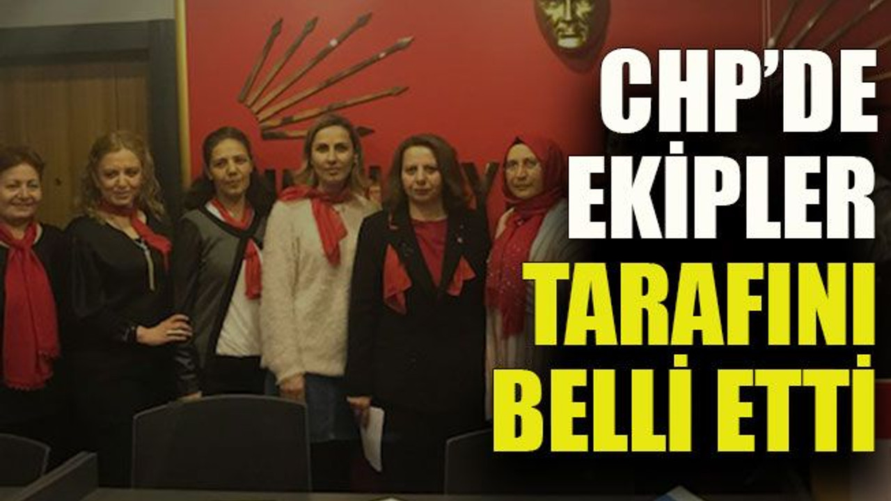 CHP’de ekipler tarafını belli etti
