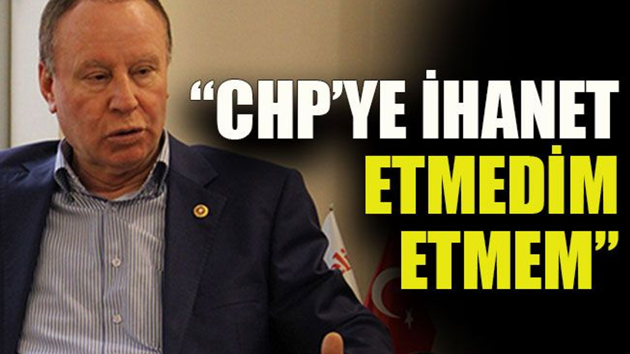 Erenkaya: “CHP’ye ihanet etmedim, etmem”