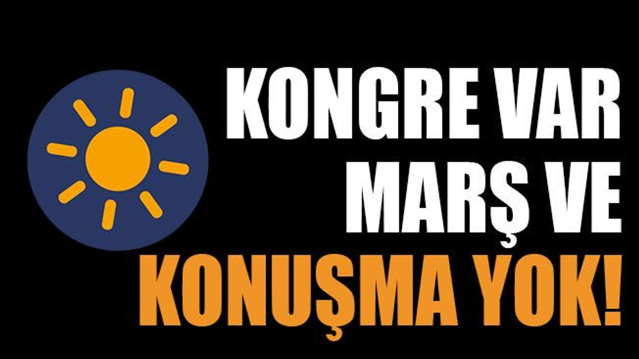 Kongre var marş ve konuşma yok!