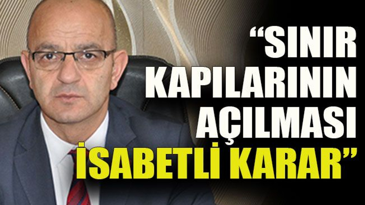Aydın Ünlü: “Sınır kapılarının açılması isabetli karar”