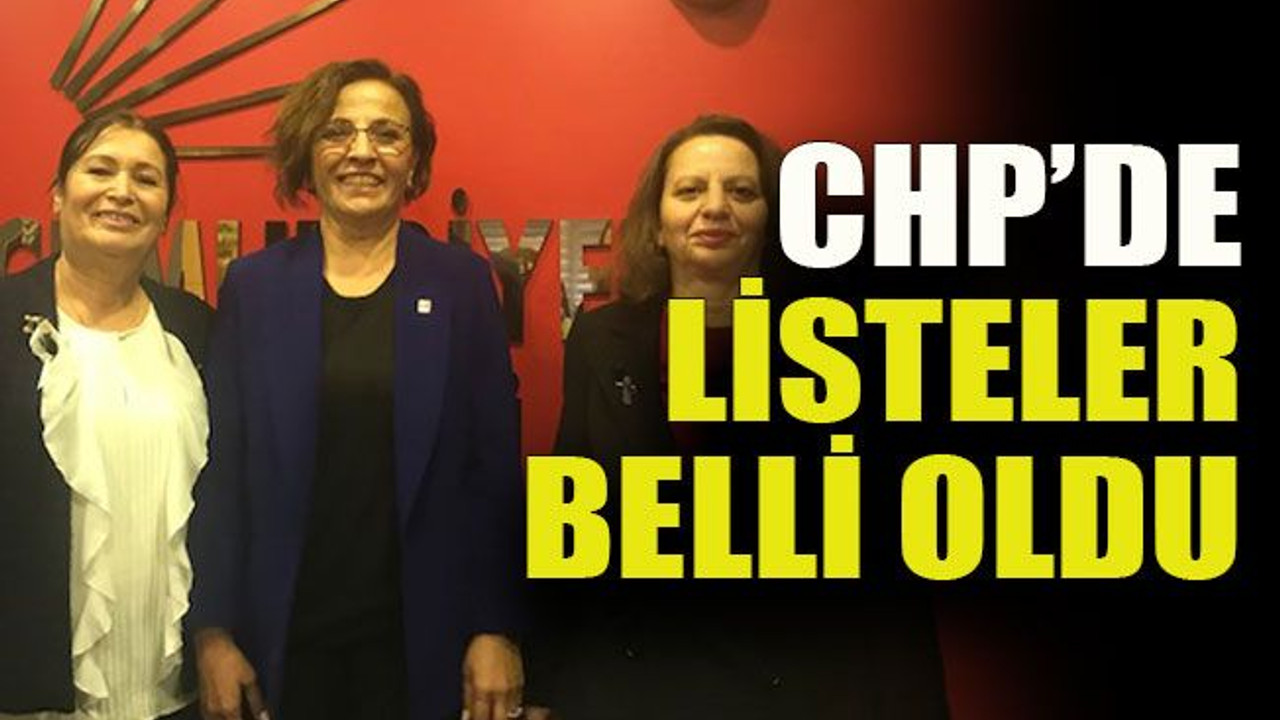 CHP’de listeler belli oldu