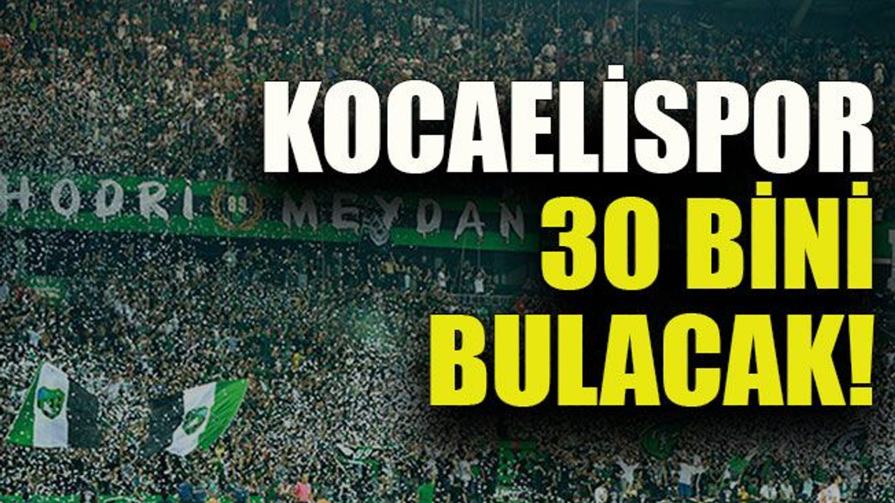 Kocaelispor 30 bini bulacak!