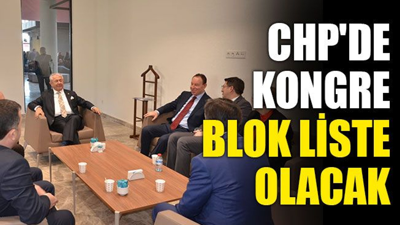 CHP'de kongre blok liste olacak