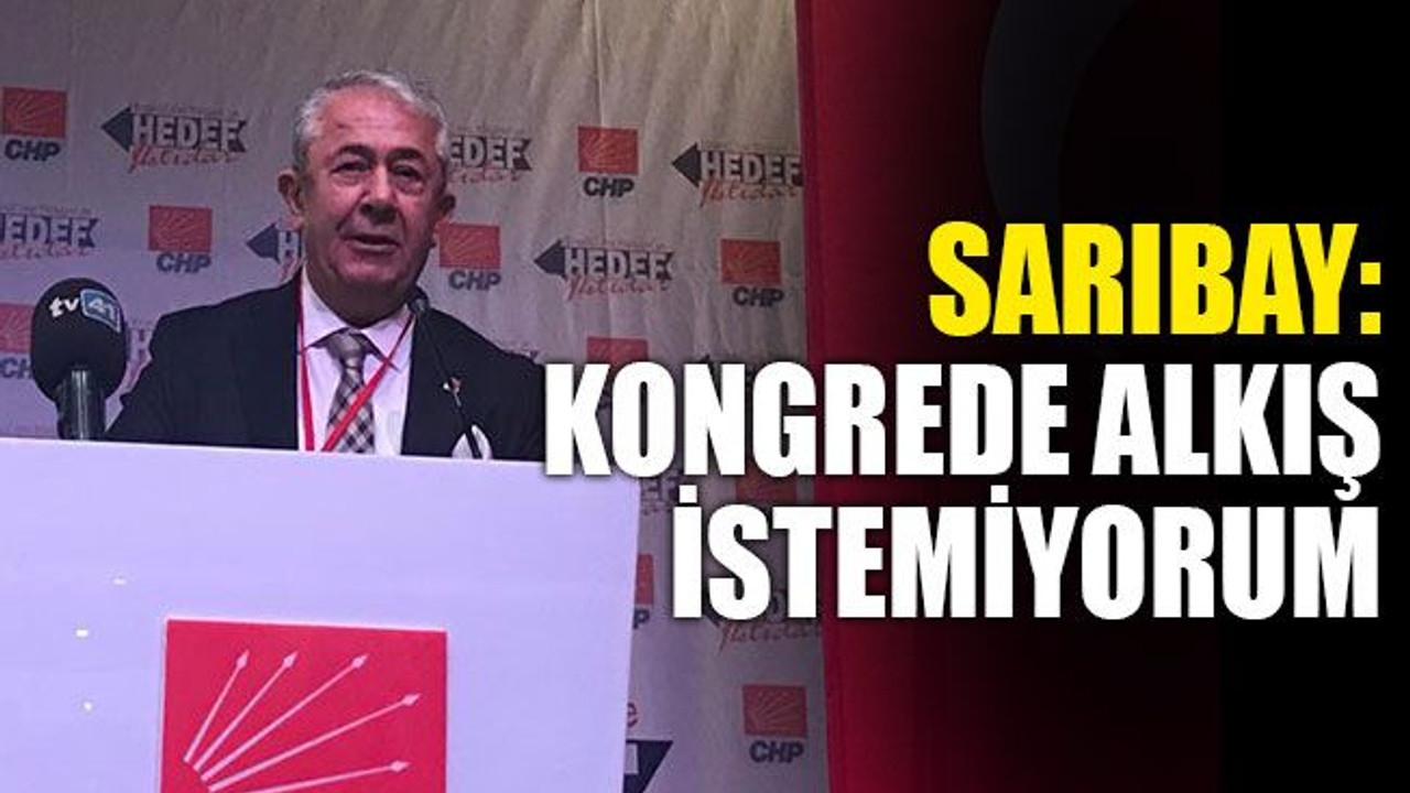 Sarıbay: Kongrede alkış istemiyorum