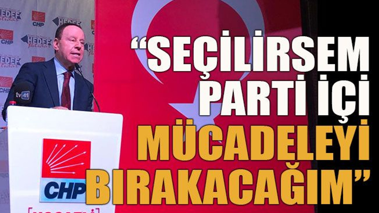 Erenkaya: “Seçilirsem parti içi mücadeleyi bırakacağım”