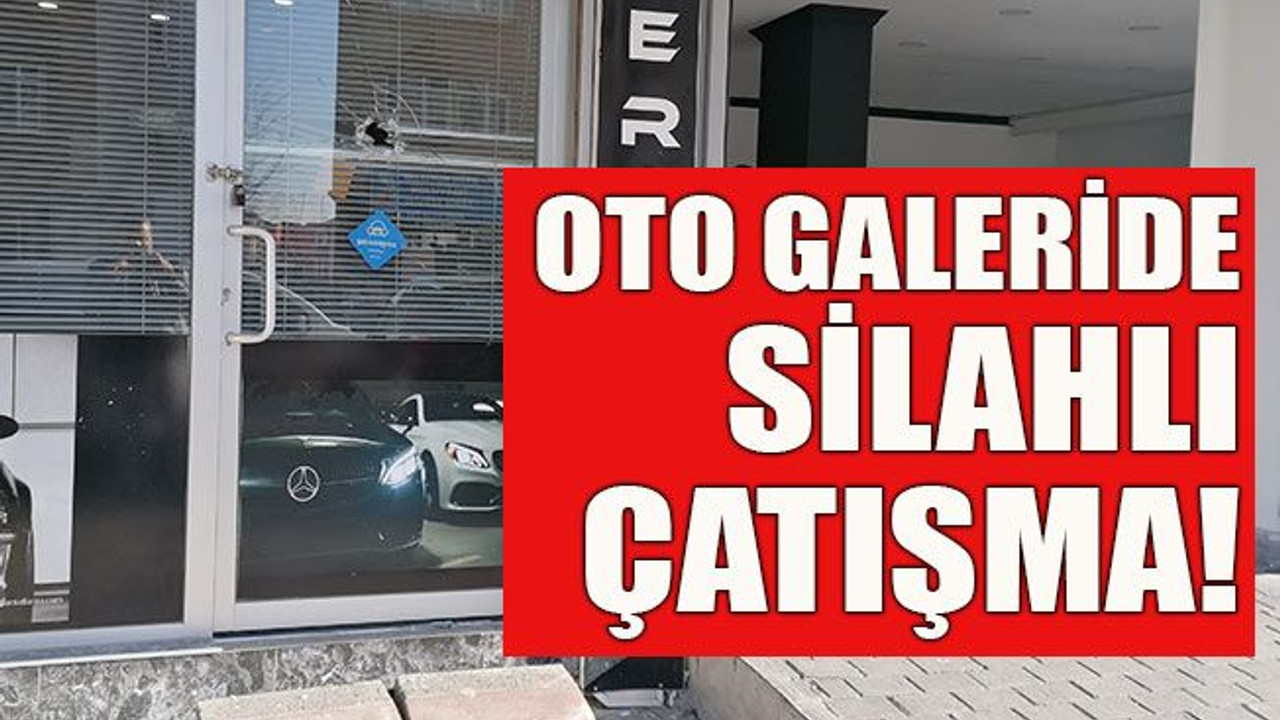 Oto galeride silahlı çatışma!