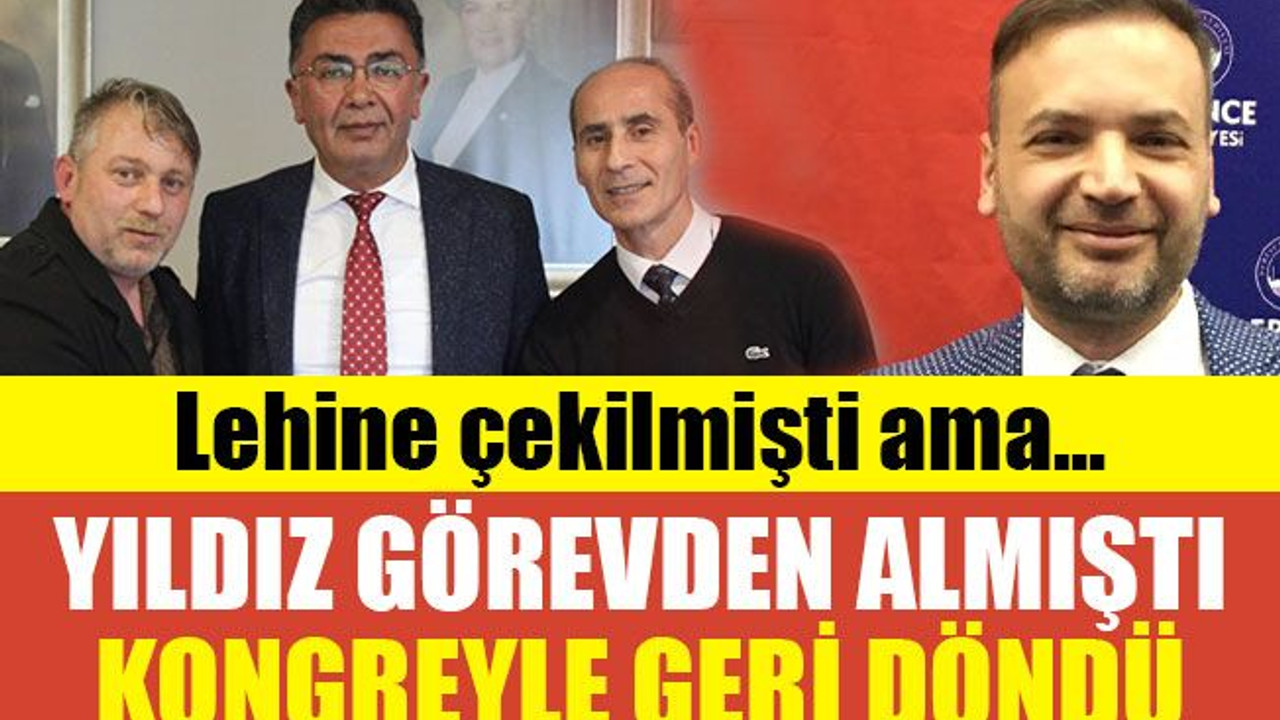 Yıldız görevden almıştı, kongreyle geri döndü
