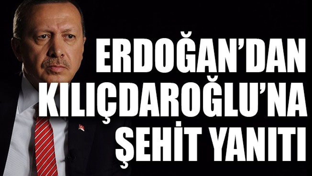 Erdoğan’dan Kılıçdaroğlu’na şehit yanıtı