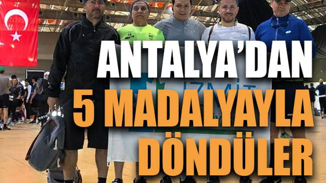 Antalya’dan 5 madalyayla döndüler