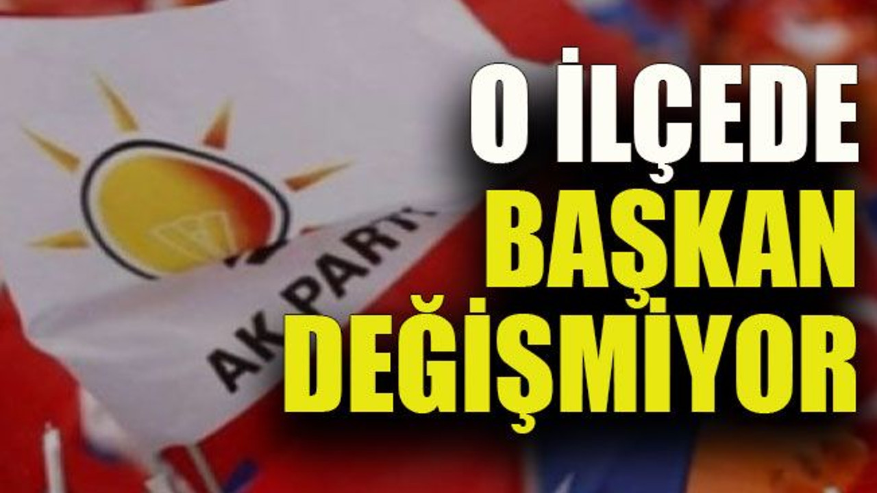 O ilçede başkan değişmiyor