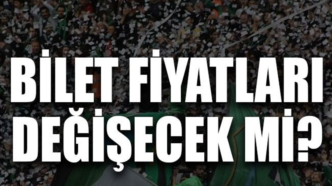 Bilet fiyatları değişecek mi?