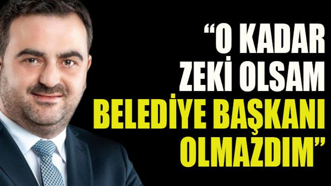 Yasin Özlü: “O kadar zeki olsam belediye başkanı olmazdım”