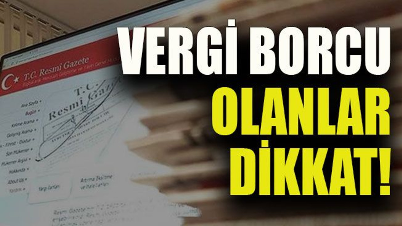 Vergi borcu olanlar dikkat!