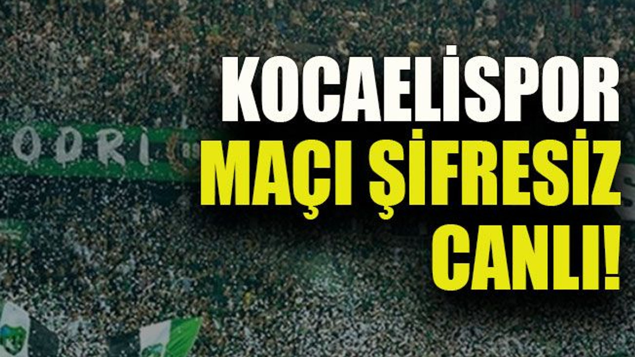 Kocaelispor maçı şifresiz canlı!