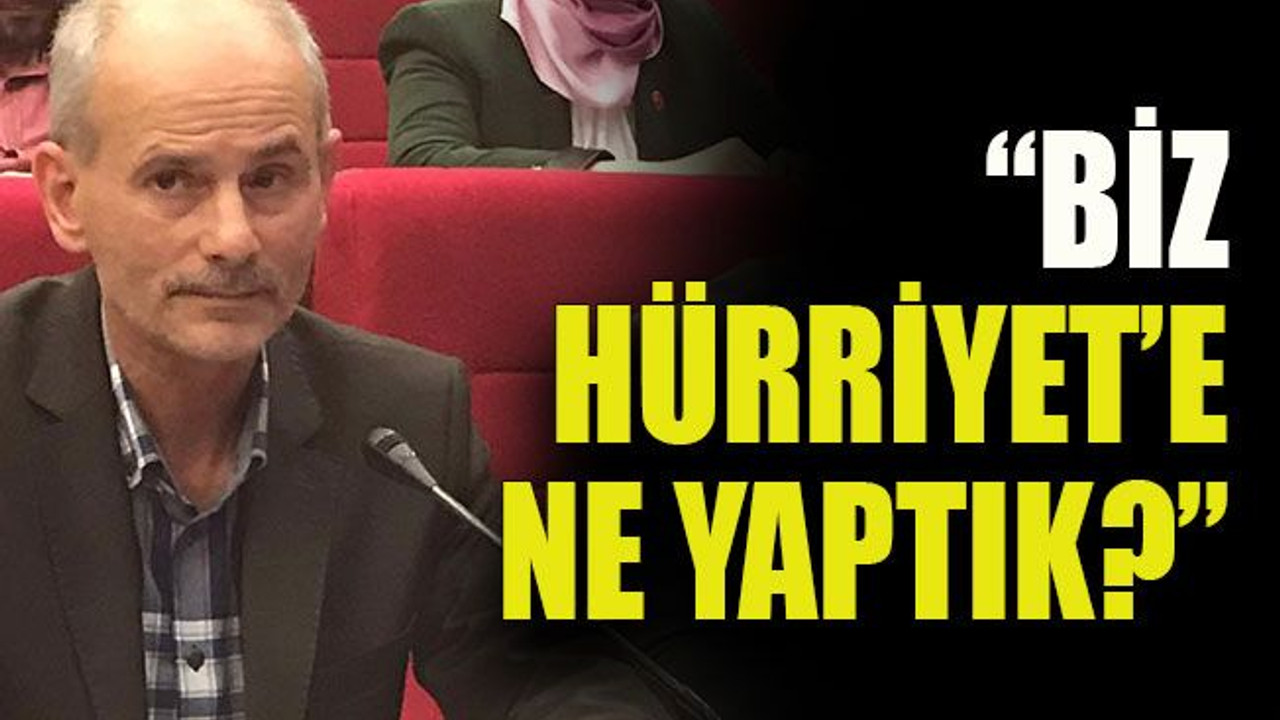 Soydabaş: “Biz Hürriyet’e ne yaptık?”