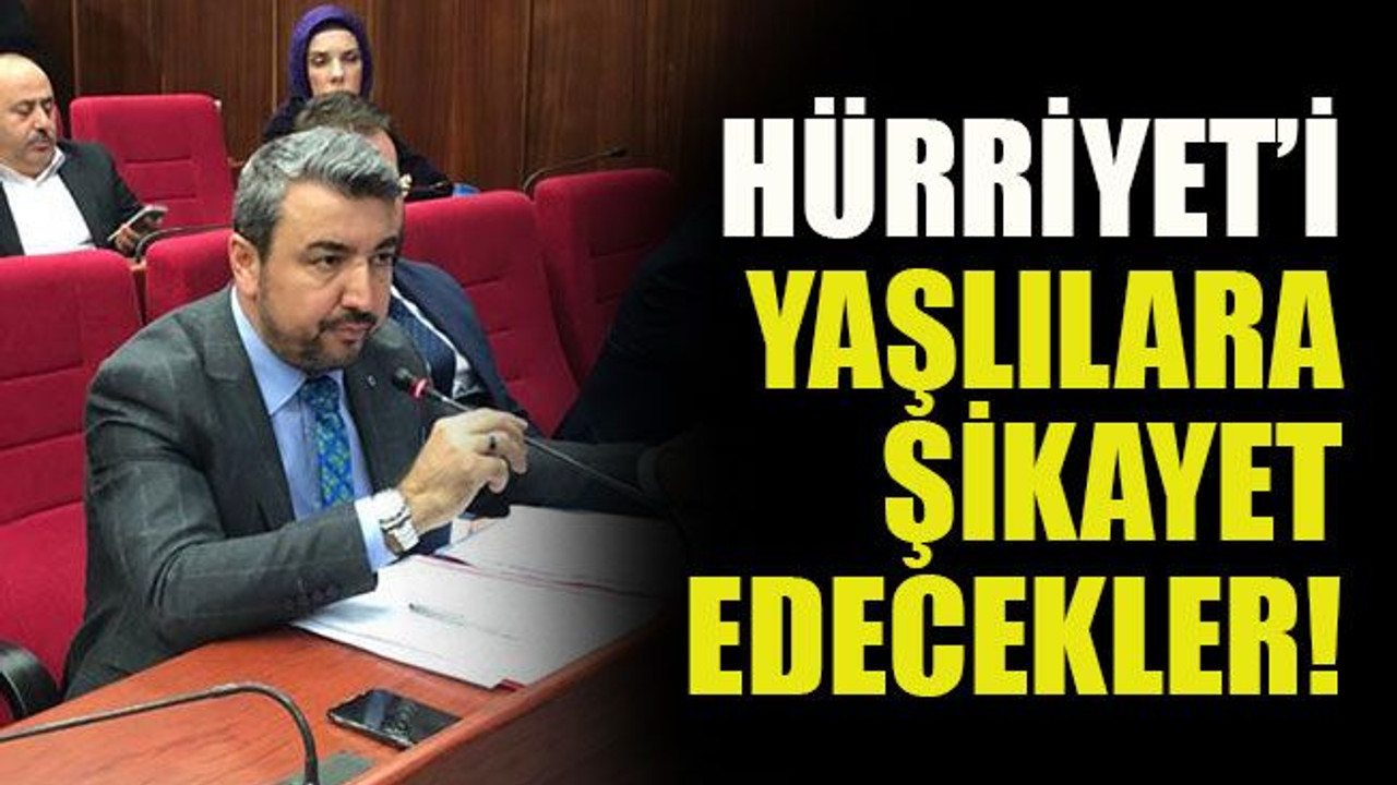 Hürriyet’i yaşlılara şikayet edecekler!