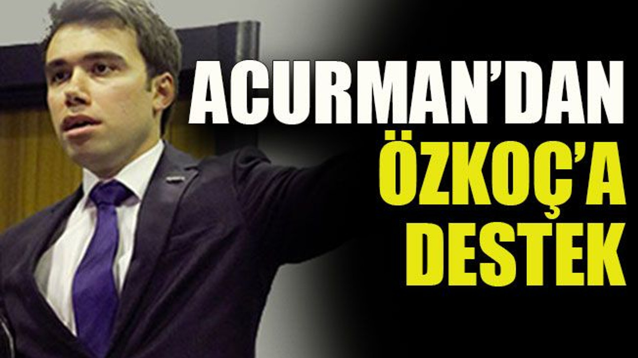 Acurman’dan, Özkoç’a destek