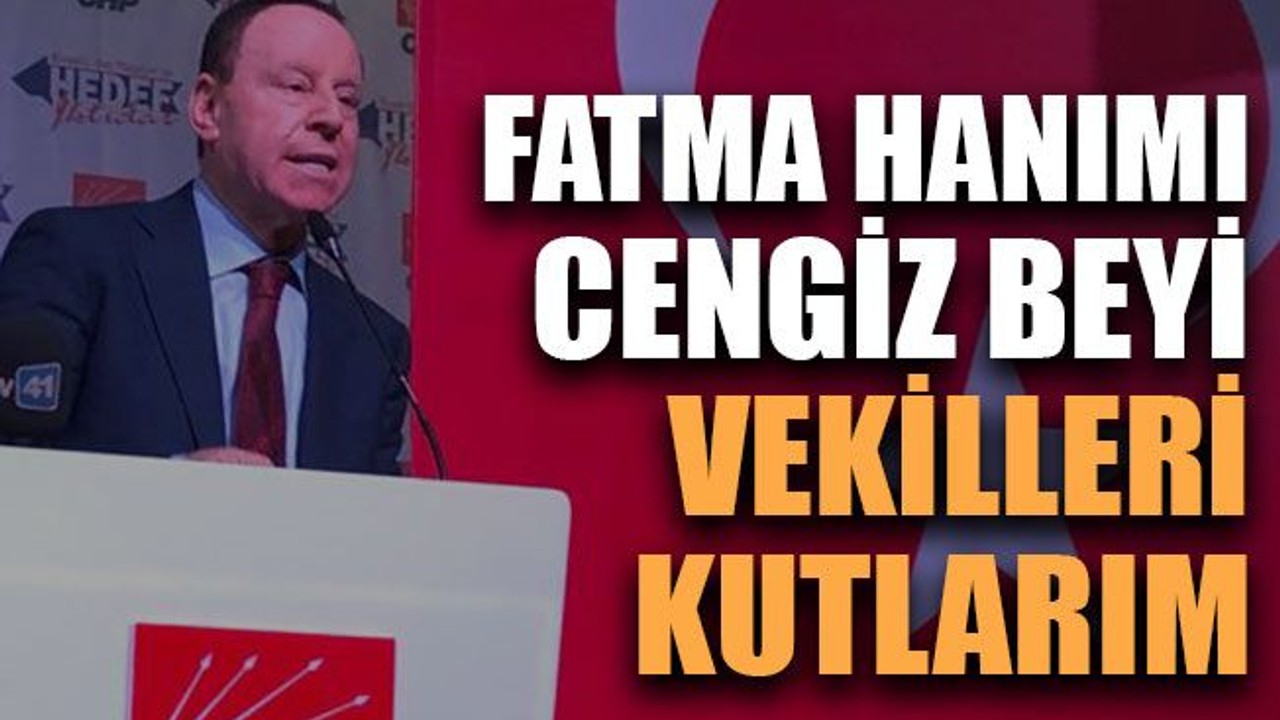 Fatma Hanımı, Cengiz Beyi, Vekilleri kutlarım