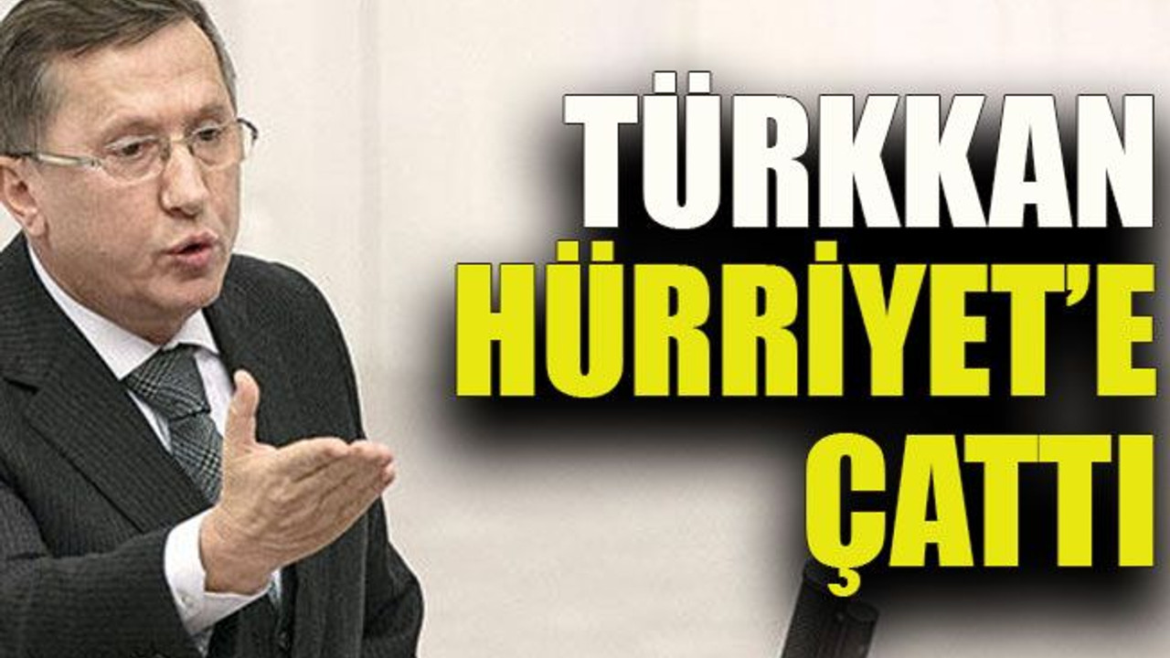 Türkkan Hürriyet’e çattı
