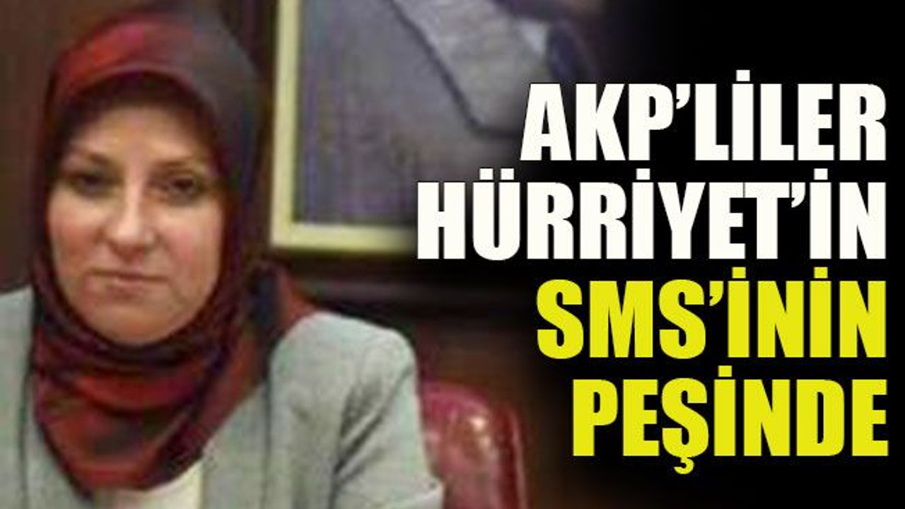 AKP’liler Hürriyet’in SMS’inin peşinde