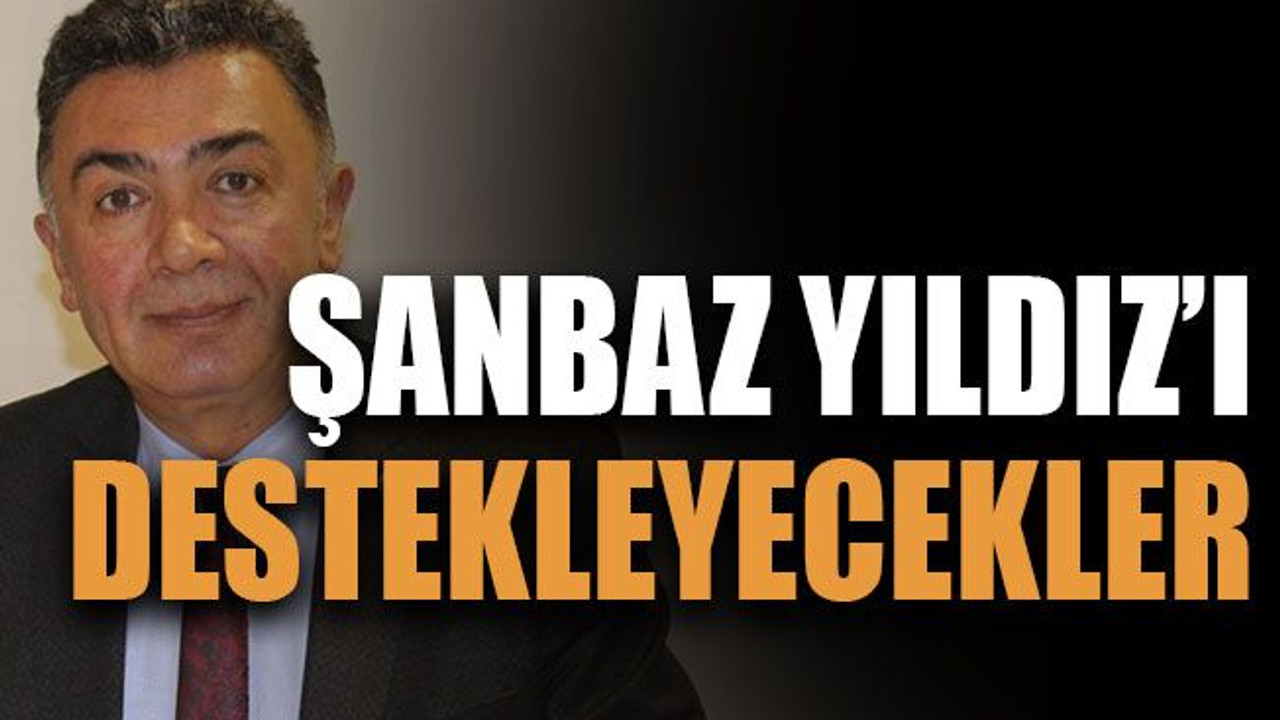 Şanbaz Yıldız’ı destekleyecekler