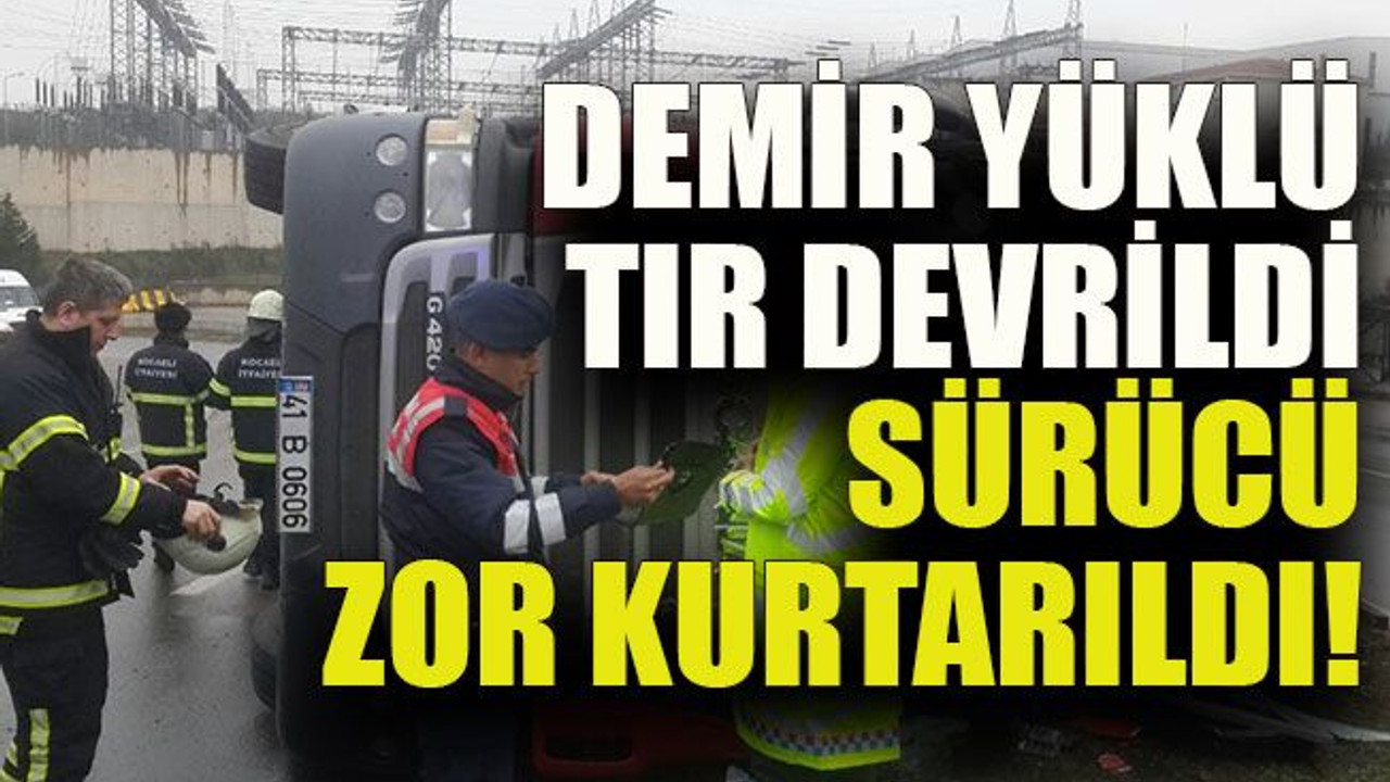 Demir yüklü TIR devrildi sürücü zor kurtarıldı!