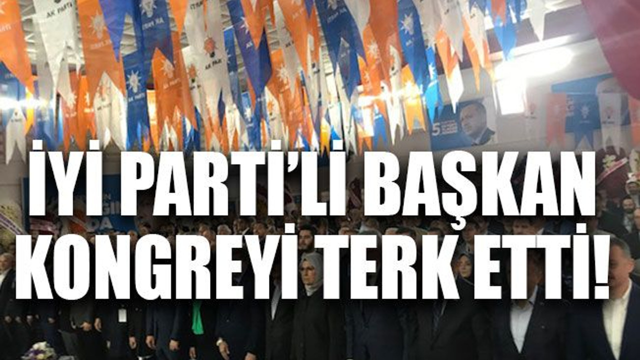 İYİ Parti’li başkan kongreyi terk etti!