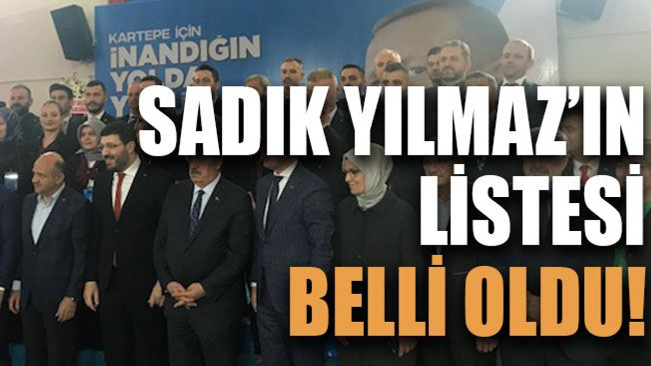 İşte Sadık Yılmaz’ın listesi!