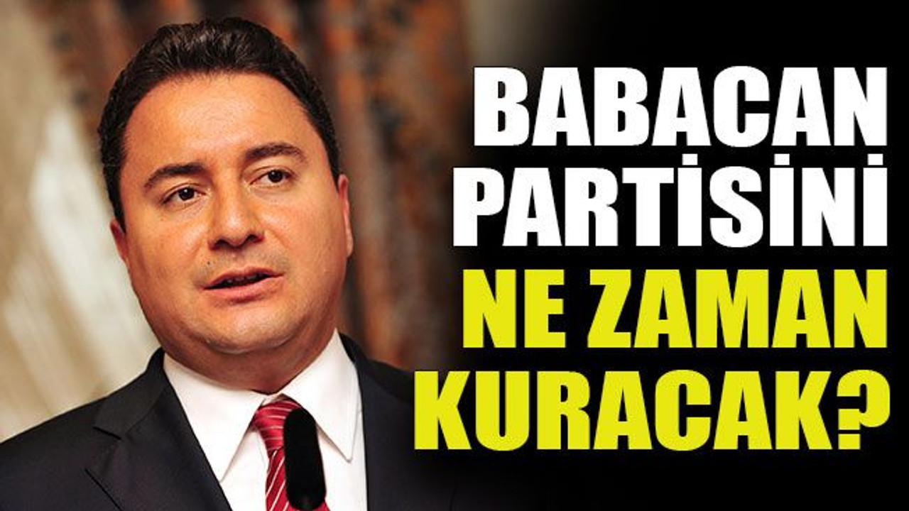 Babacan partisini ne zaman kuracak?