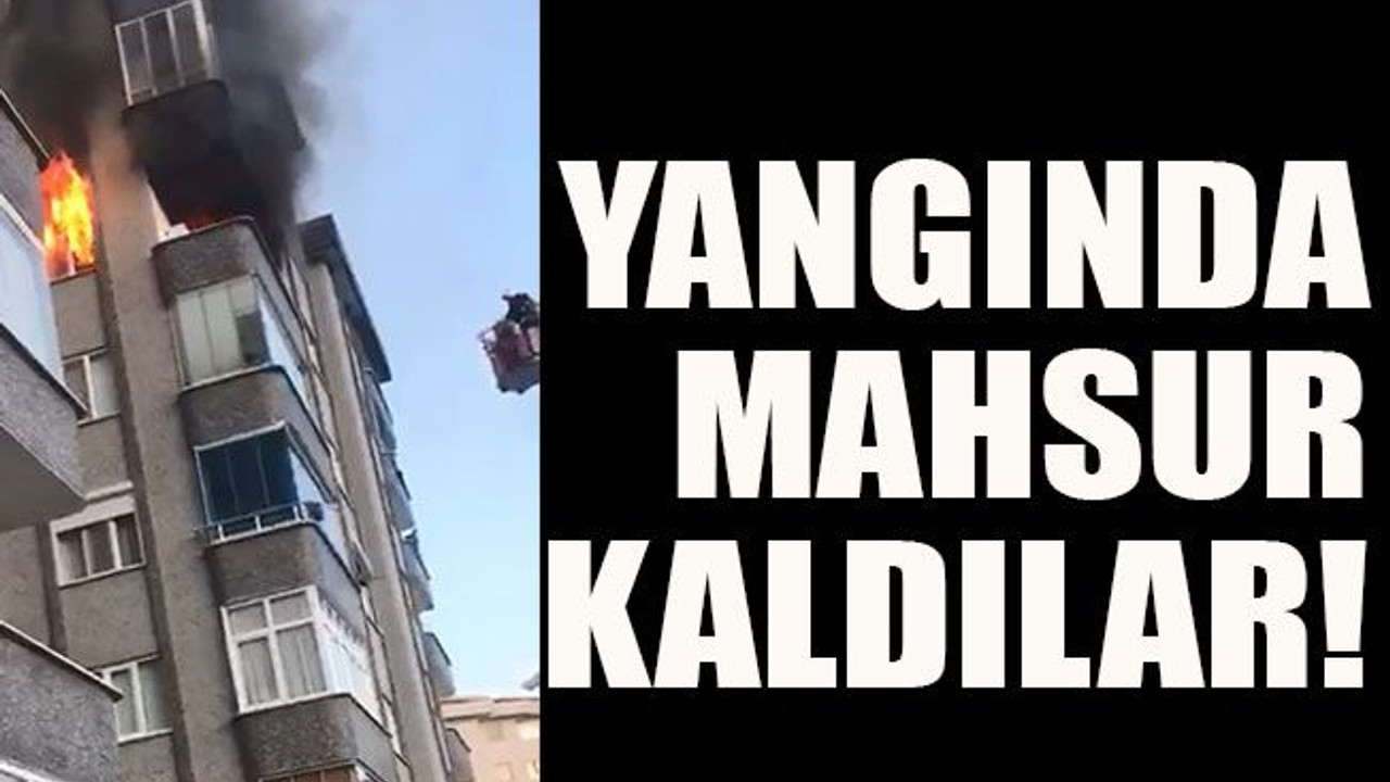 Yangında mahsur kaldılar!