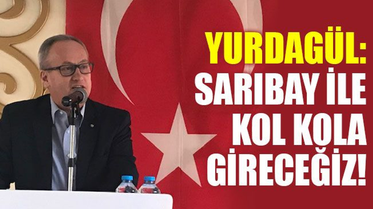 Yurdagül'den Sarıbay’a: Kol kola gireceğiz