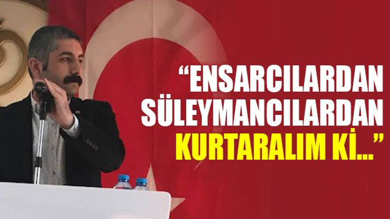 Gökhan Orhan: Ensarcılardan Süleymancılardan kurtaralım ki…