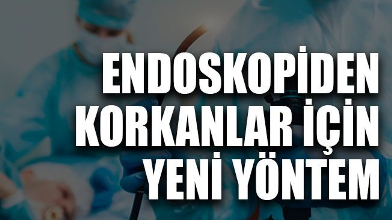 Endoskopiden korkanlar için yeni yöntem