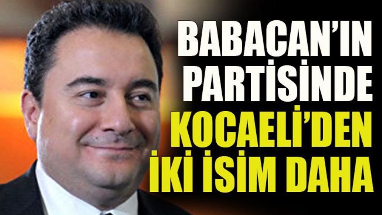 Babacan’ın partisinde Kocaeli’den iki isim daha