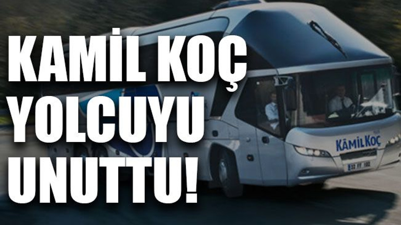 Kamil Koç yolcuyu unuttu!