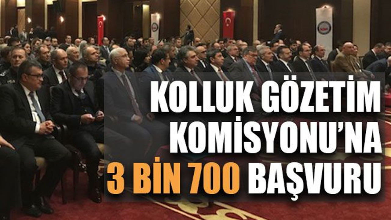 Kolluk Gözetim Komisyonu’na 3 bin 700 başvuru