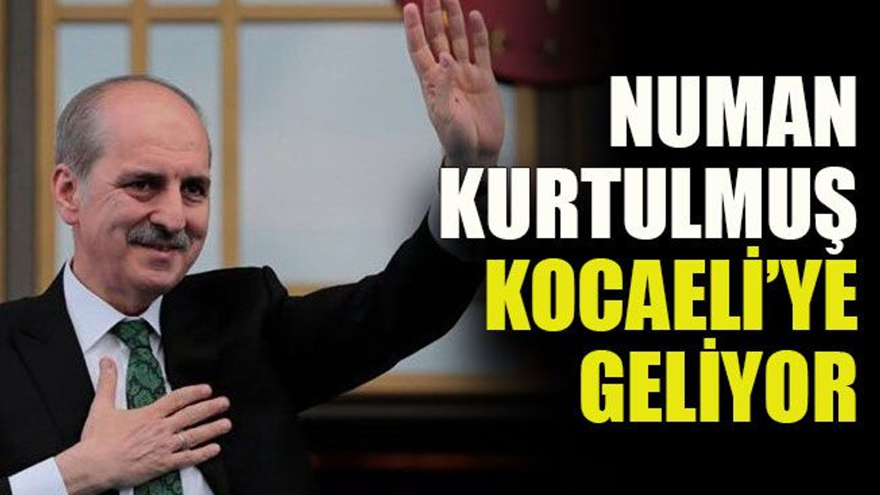 Numan Kurtulmuş Kocaeli’ye geliyor