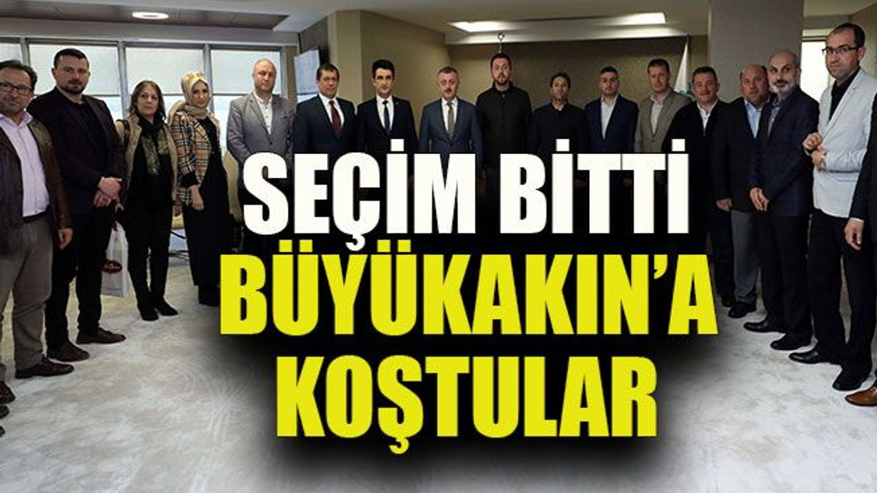 Seçim bitti Büyükakın’a koştular