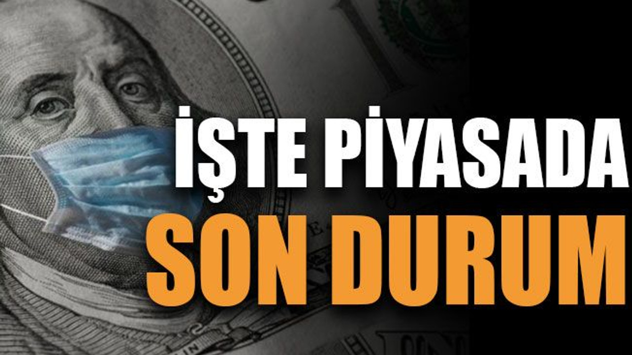 İşte piyasada son durum