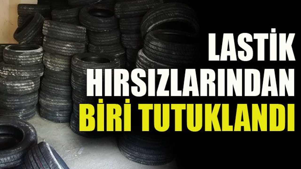 Lastik hırsızlarından biri tutuklandı