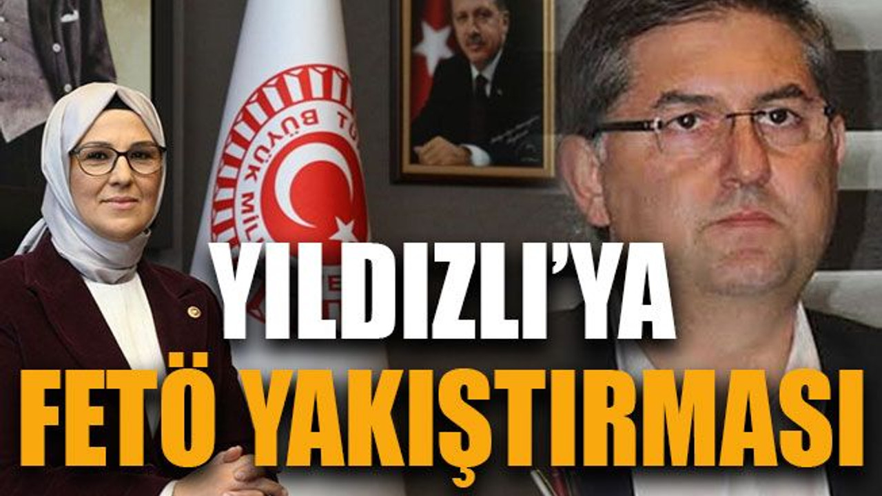 Yıldızlı’ya FETÖ yakıştırması!